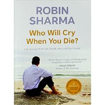 Who Will Cry When You Die? By Robin Sharma